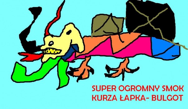 super ogromny smok, kurza łapka&#45; bulgot Dzieło Huberta lat 5 w power point! Opis zdjęcia z pomocą cioci Hani